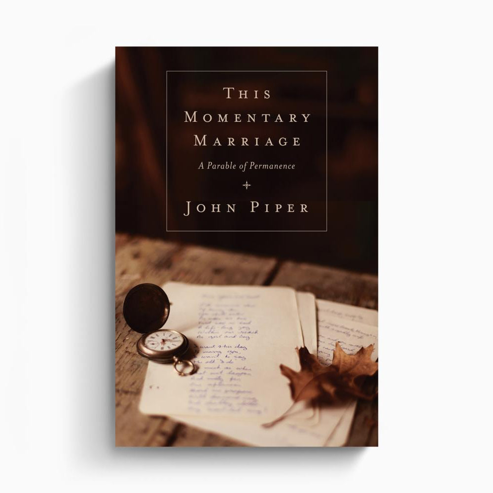 This Momentary Marriage – Crossway