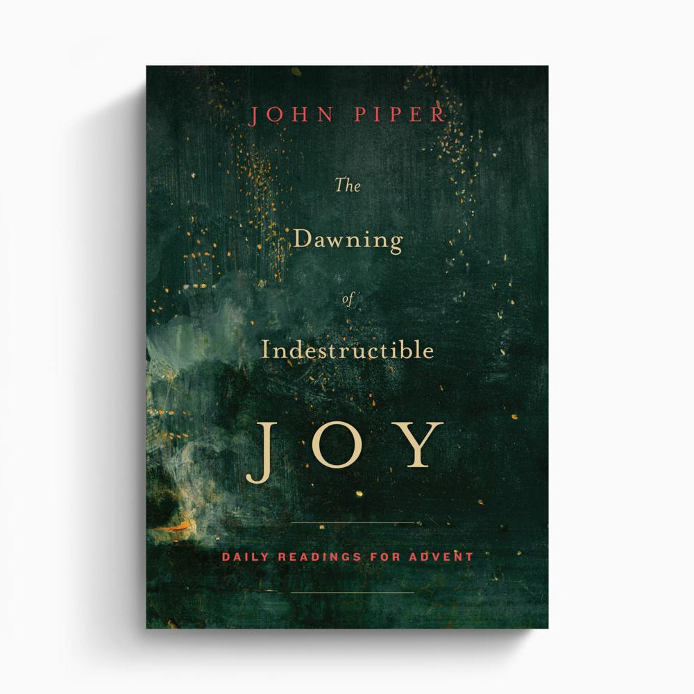 The Dawning of Indestructible Joy – Crossway