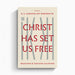 Christ Has Set Us Free – Crossway