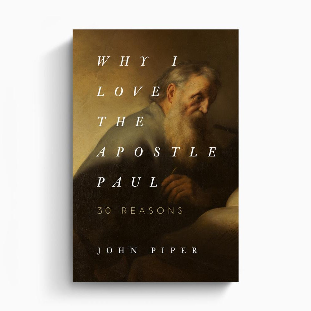 Why I Love the Apostle Paul – Crossway