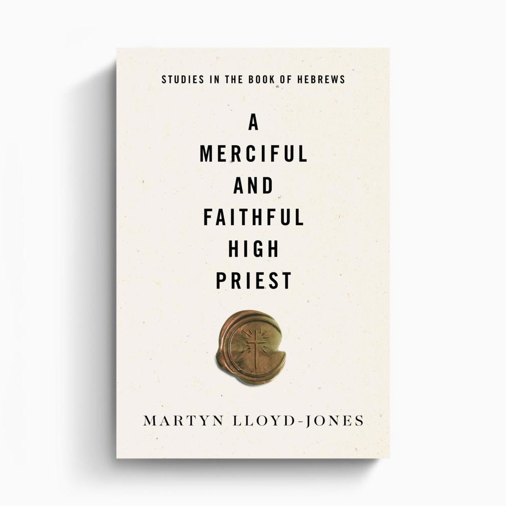 A Merciful and Faithful High Priest – Crossway