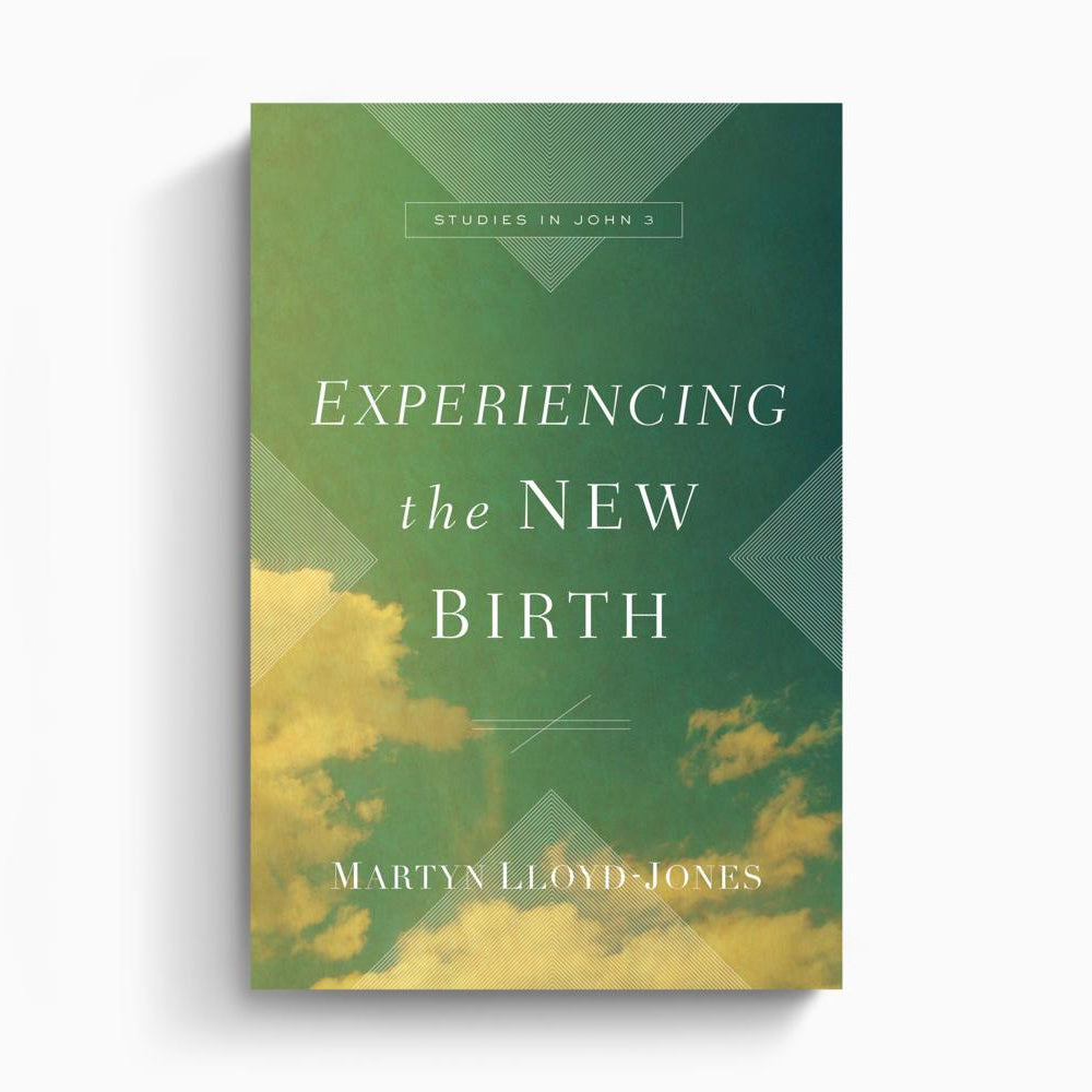 Experiencing the New Birth – Crossway