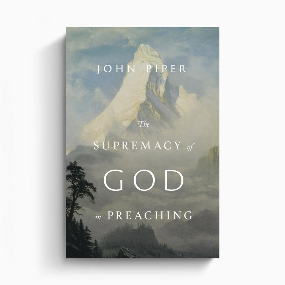 The Supremacy of God in Preaching (Revised and Expanded Edition) – Crossway