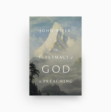 Cover of The Supremacy of God in Preaching (Revised and Expanded Edition)