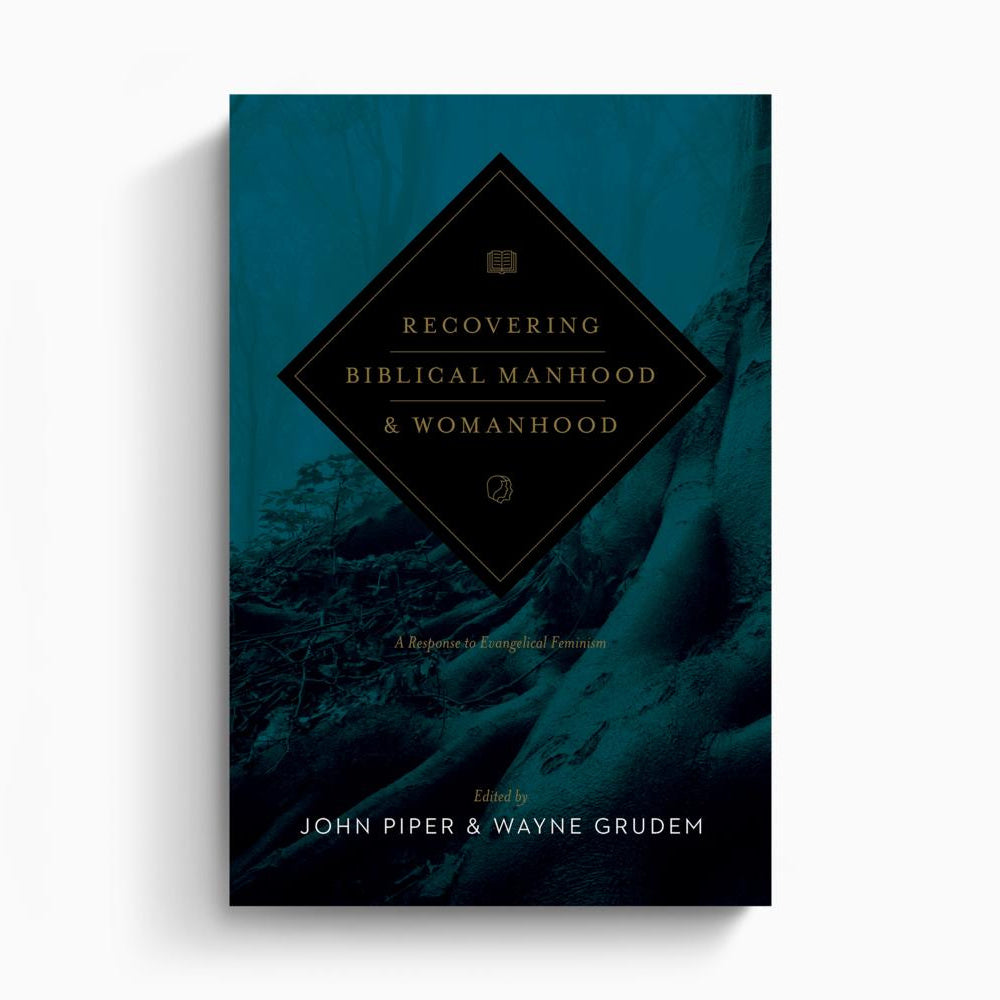 Recovering Biblical Manhood and Womanhood: A Response to Evangelical Feminism (Revised Edition) – Crossway
