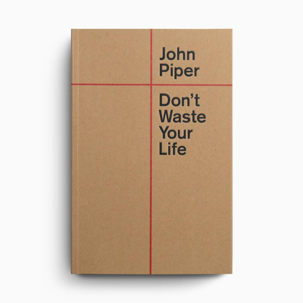 Don`t Waste Your Life – Crossway