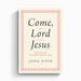 Come, Lord Jesus – Crossway