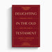 Delighting in the Old Testament – Crossway