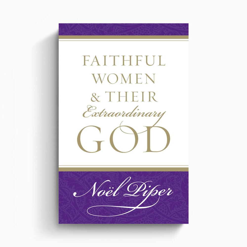 Faithful Women and Their Extraordinary God – Crossway