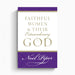 Faithful Women and Their Extraordinary God – Crossway