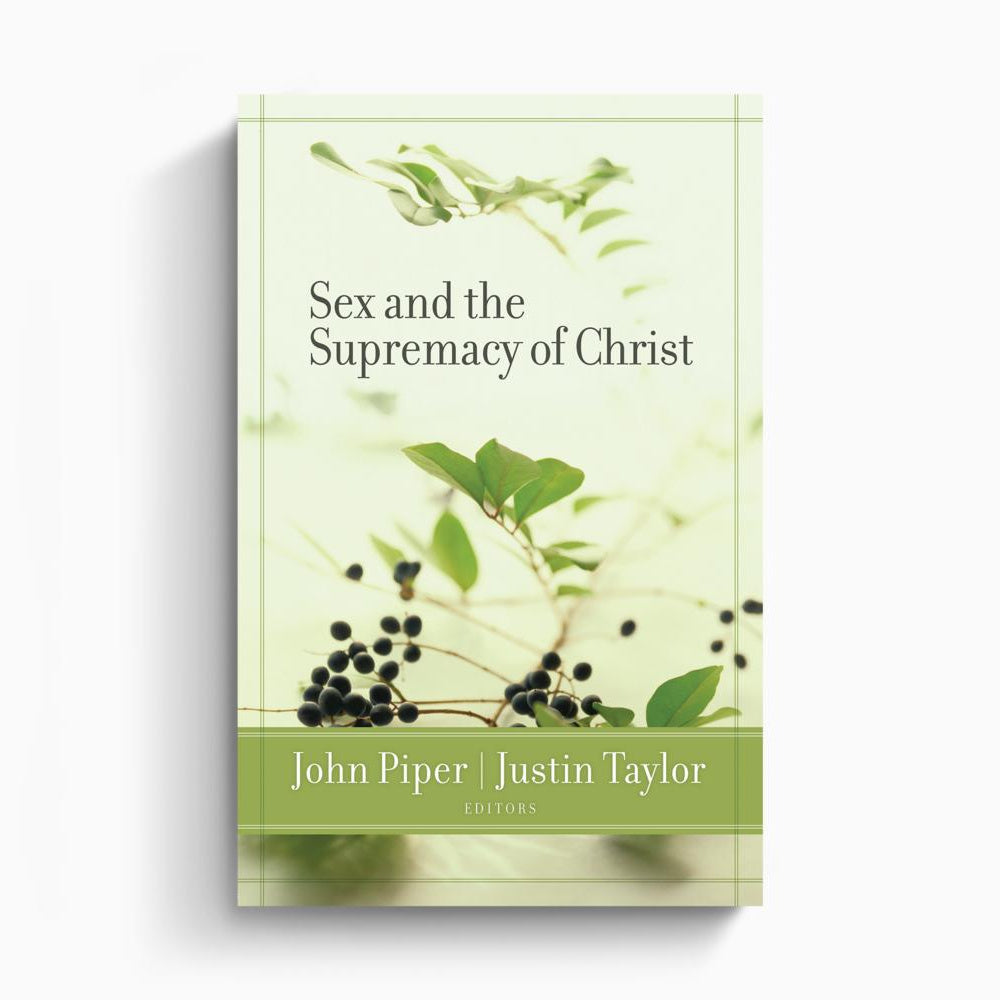 Sex and the Supremacy of Christ – Crossway