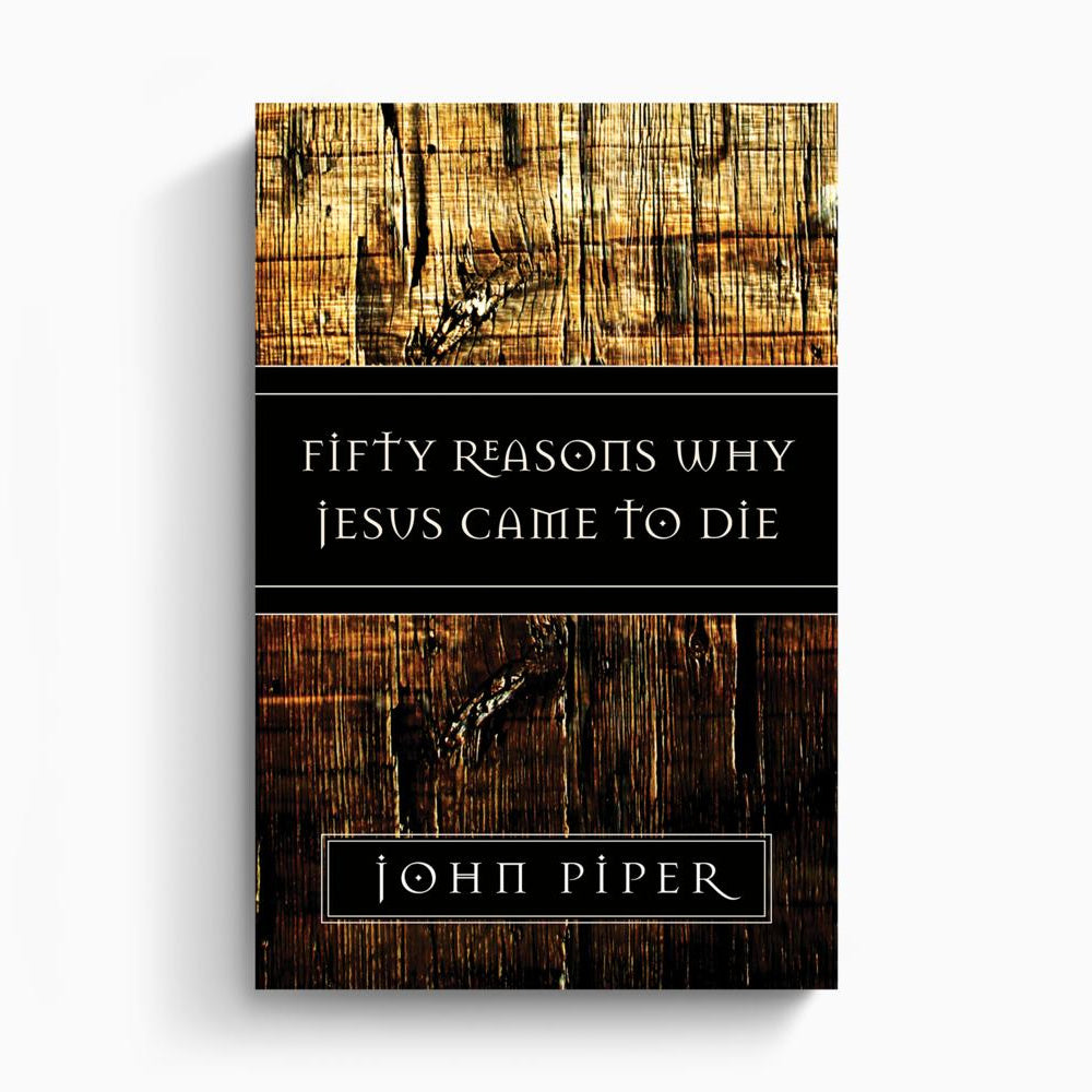 Fifty Reasons Why Jesus Came to Die – Crossway