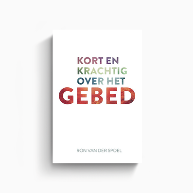 Kort en krachtig over het gebed - Ron van der Spoel