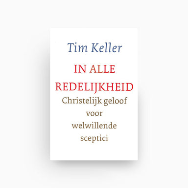Omslag van In alle redelijkheid - christelijk geloof voor welwillende sceptici