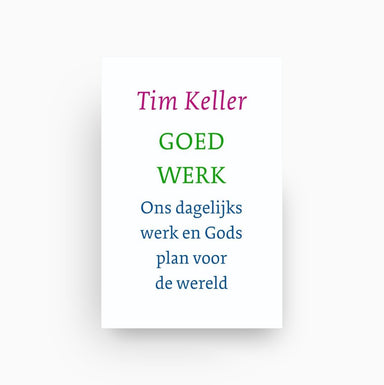 Omslag van Goed werk - ons dagelijks werk en Gods plan voor de wereld