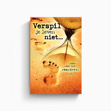 Omslag van Verspil je leven niet! door John Piper