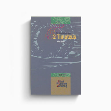 De boodschap van 2 Timotheüs - John Stott