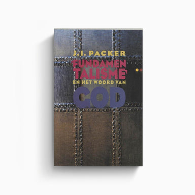 Fundamentalisme en het Woord van God - J.I. Packer