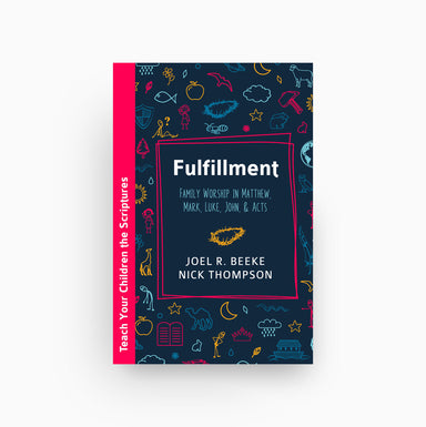 Cover of Fulfillment: Family Worship in Matthew, Mark, Luke, John, and Acts