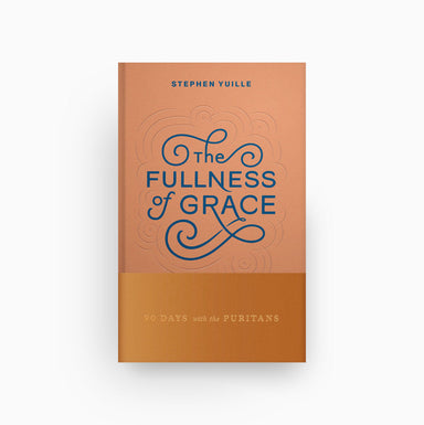 Cover of The Fullness of Grace: 90 Days with the Puritans